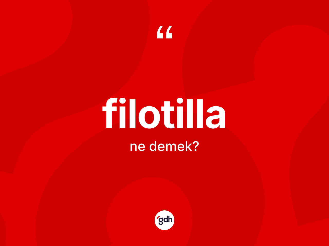Filotilla kelimesi ne demek? Filotillanın kısaca tanımı nedir?