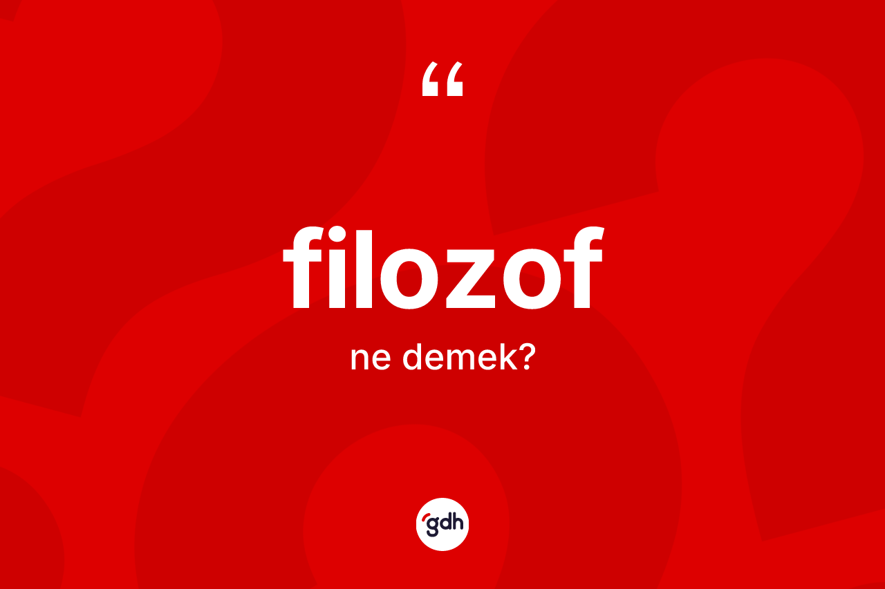 Filozof kelimesinin tanımı nedir? Filozof kelimesinin TDK anlamı nedir?