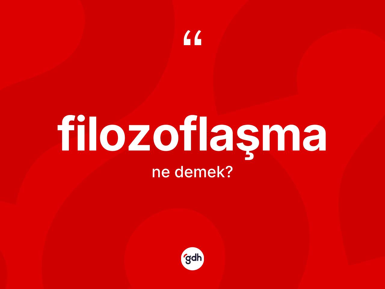 Filozoflaşma kelimesinin tanımı nedir? Filozoflaşmanın sözlükteki anlamı nedir?