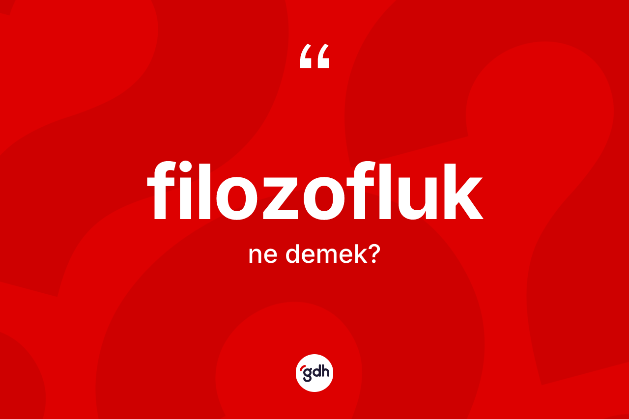 Filozofluk kelimesinin tanımı nedir?