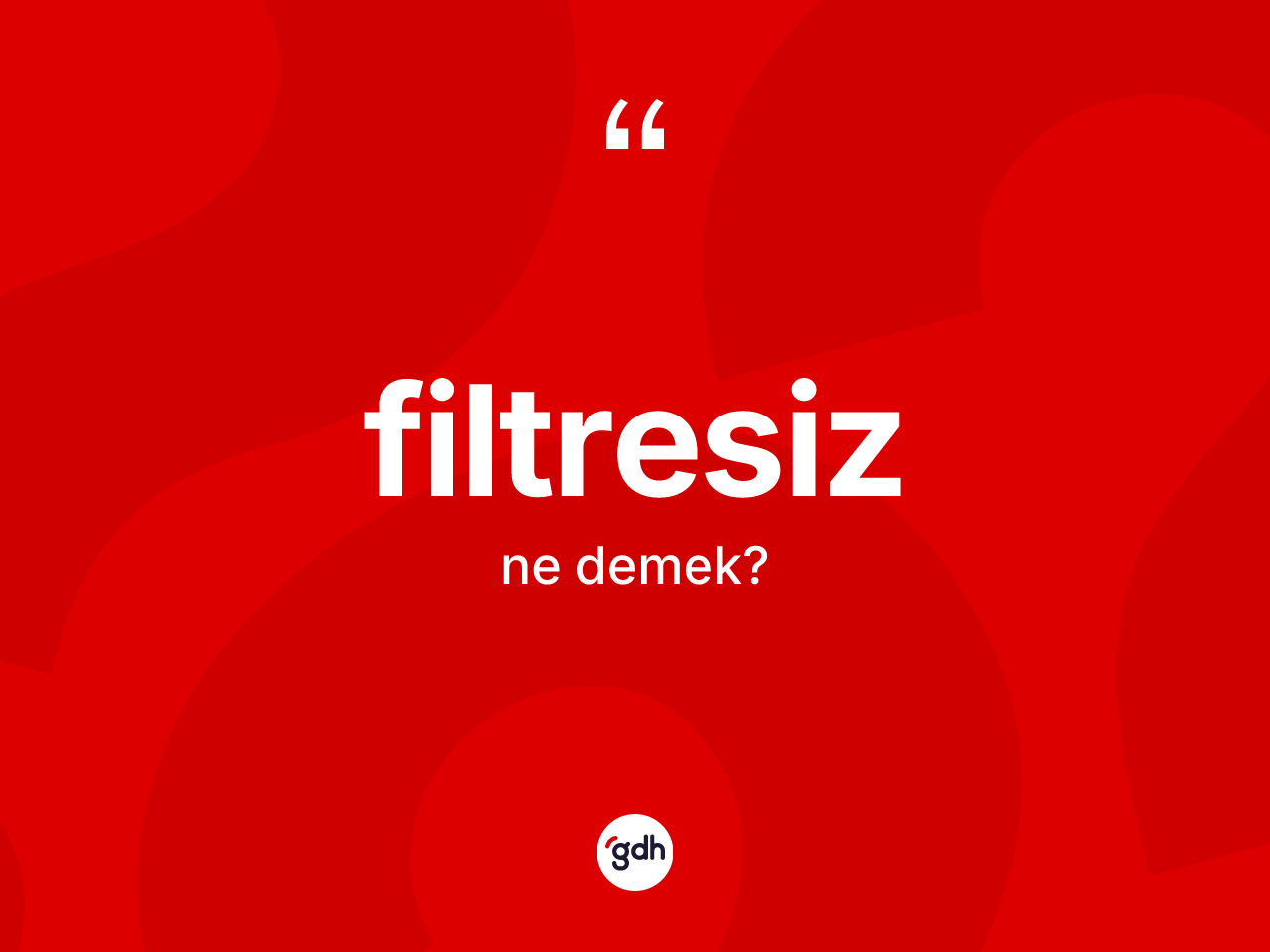 Filtresiz kelimesinin anlamı nedir? Filtresizin halk arasındaki kullanımı nasıldır?