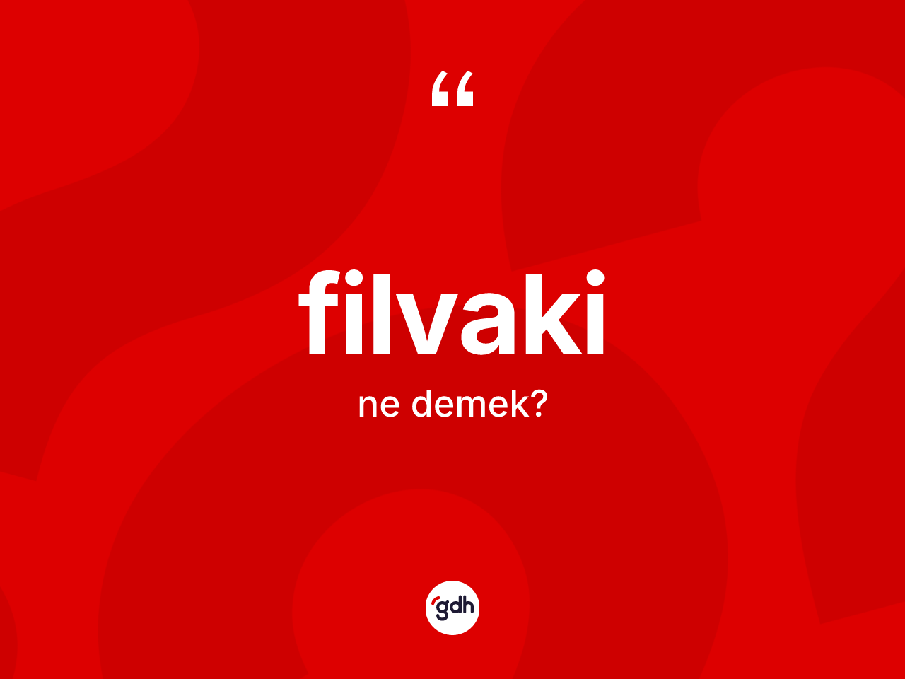 Filvaki kelimesinin tanımı nedir? Filvakinin TDK'ya göre anlamı nedir?