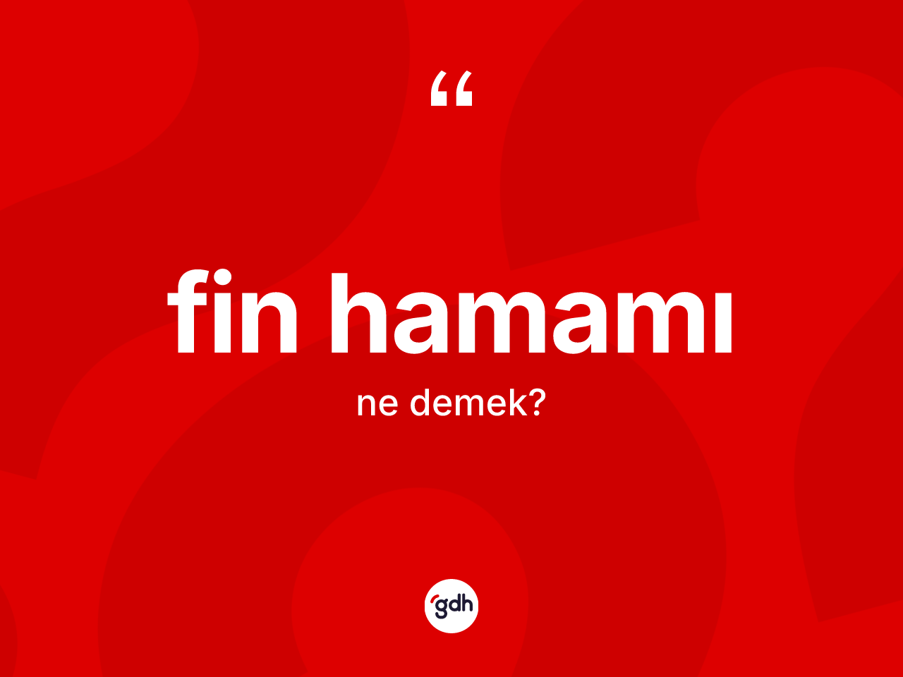 Fin hamamı kelimesinin sözlükteki tanımı nedir? Fin hamamının TDK'ya göre anlamı nedir?