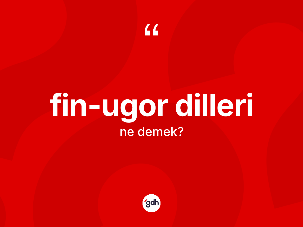 Fin-Ugor dilleri nedir? Fin-Ugor dilleri'nin TDK'ya göre anlamı nedir?