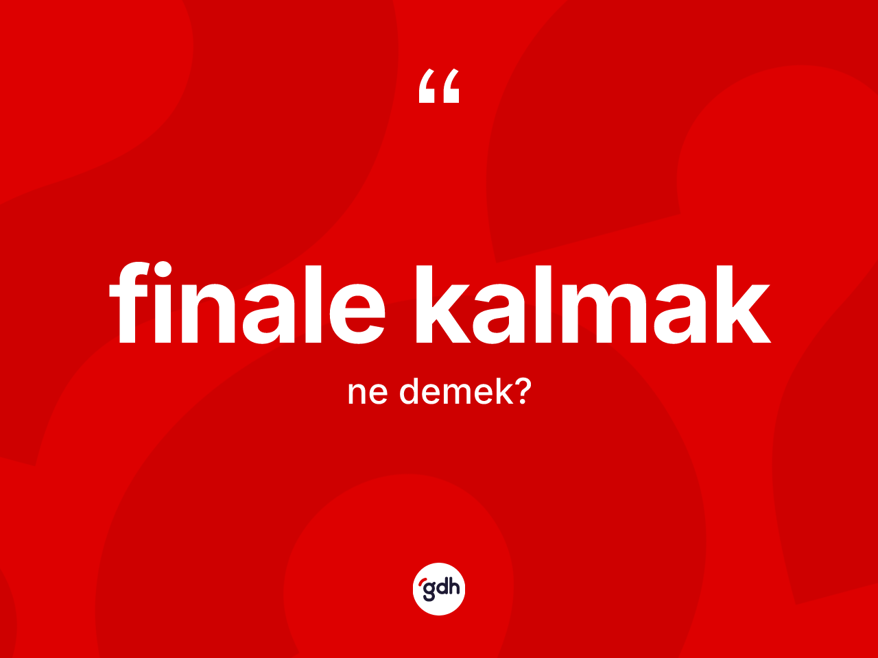 Finale kalmak ne anlama gelir? Finale kalmak ifadesinin TDK'ya göre açıklaması nedir?