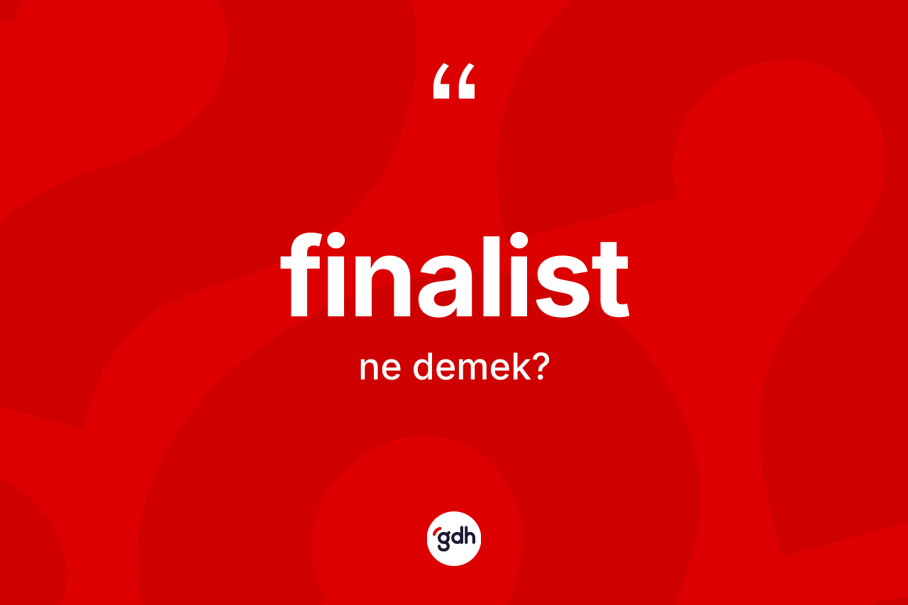 Finalist kelimesinin anlamı nedir?