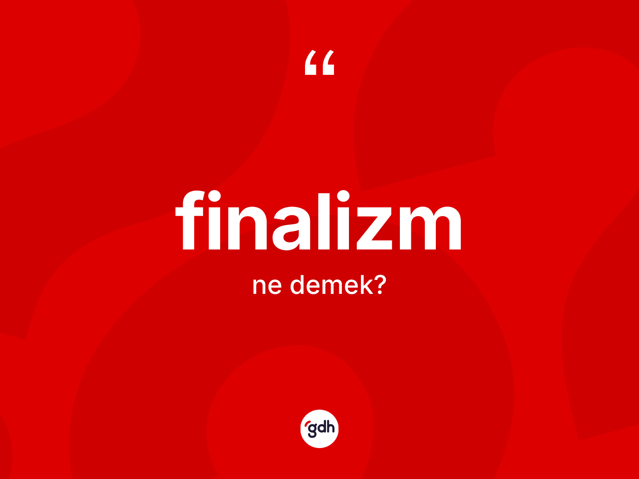 Finalizm kelimesinin sözlükteki tanımı nedir? Finalizmin TDK'ya göre anlamı nedir?