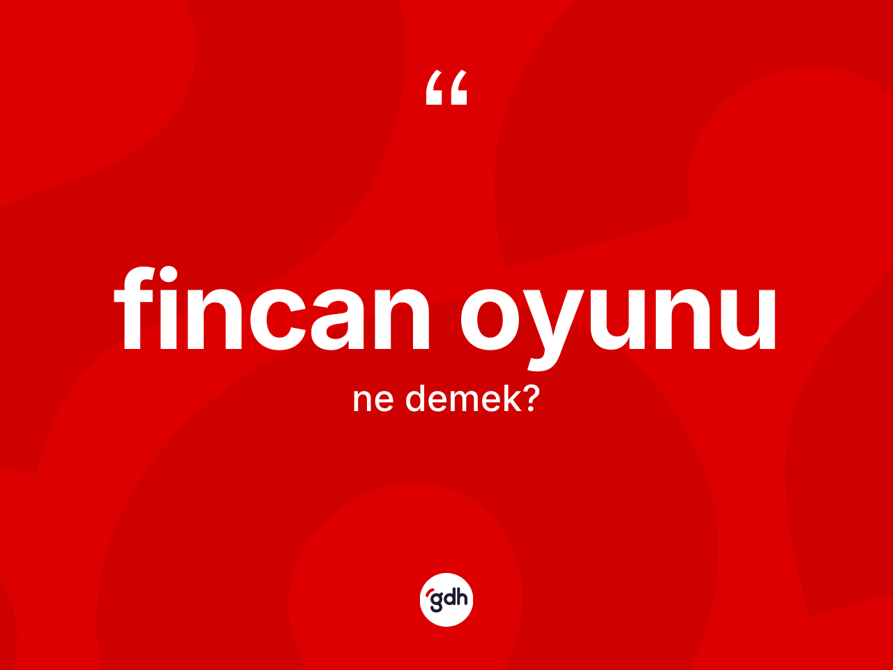 Fincan oyunu kelimesinin tanımı nedir? Fincan oyununun halk arasındaki kullanımı nasıldır?