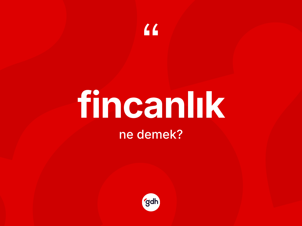 Fincanlık kelimesi ne anlama gelir? Fincanlık kelimesinin özellikleri nelerdir?