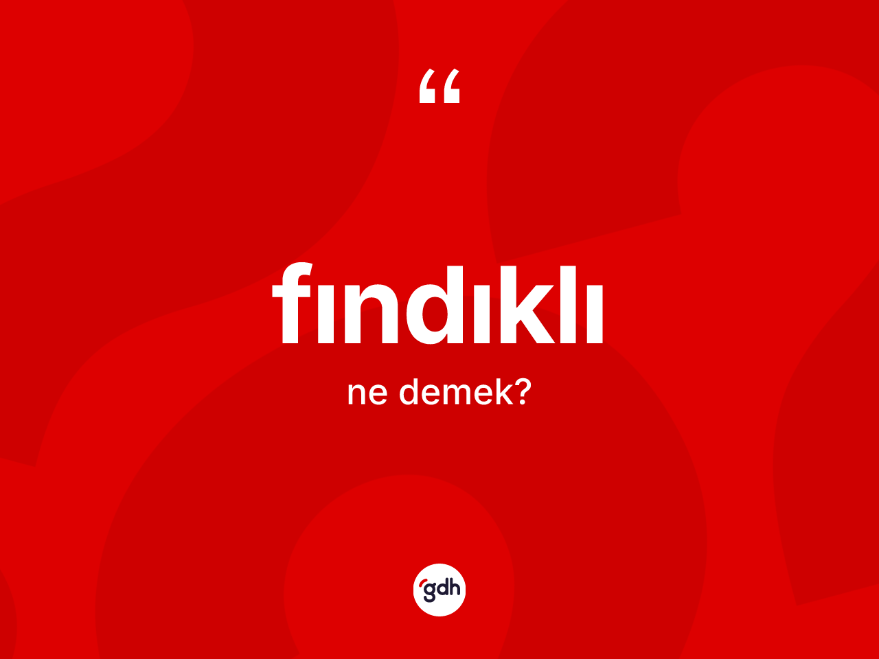 Fındıklı kelimesinin sözlükteki tanımı nedir? Fındıklı kelimesinin özellikleri nelerdir?