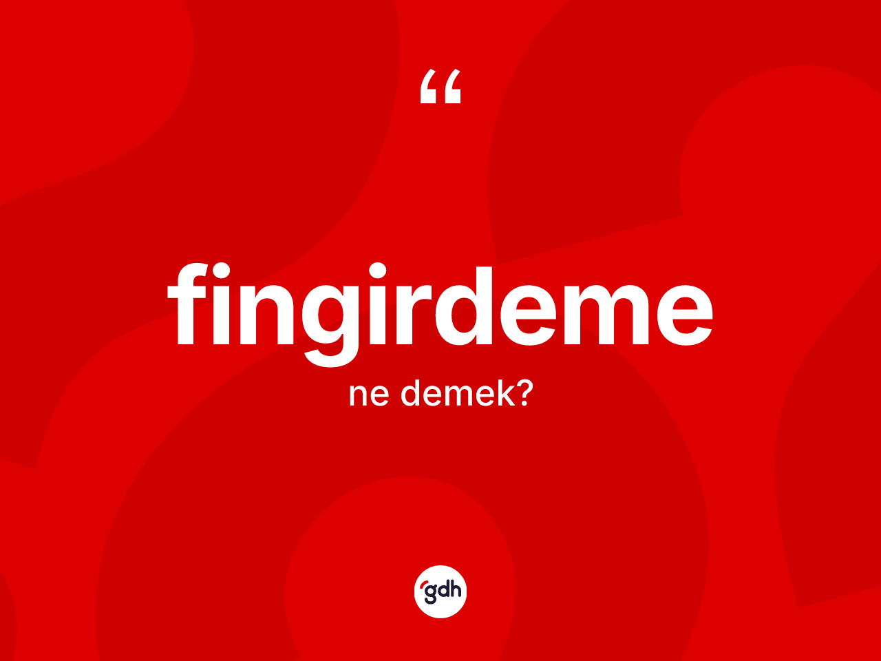 Fingirdeme kelimesinin sözlükteki tanımı nedir? Fingirdemenin TDK'ya göre anlamı nedir?