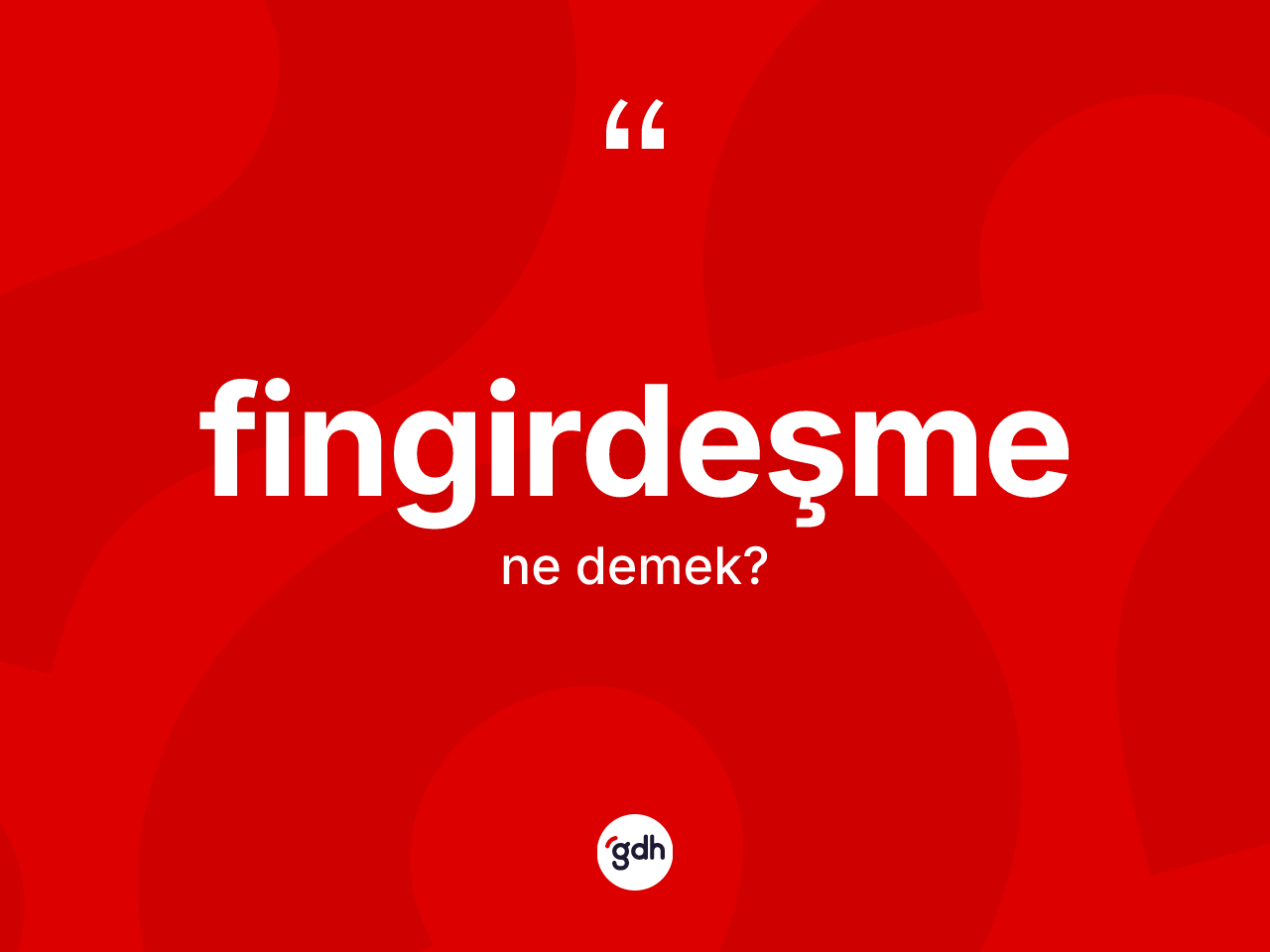 Fingirdeşme kelimesi ne anlama gelir? Fingirdeşme kelimesinin TDK anlamı nedir?