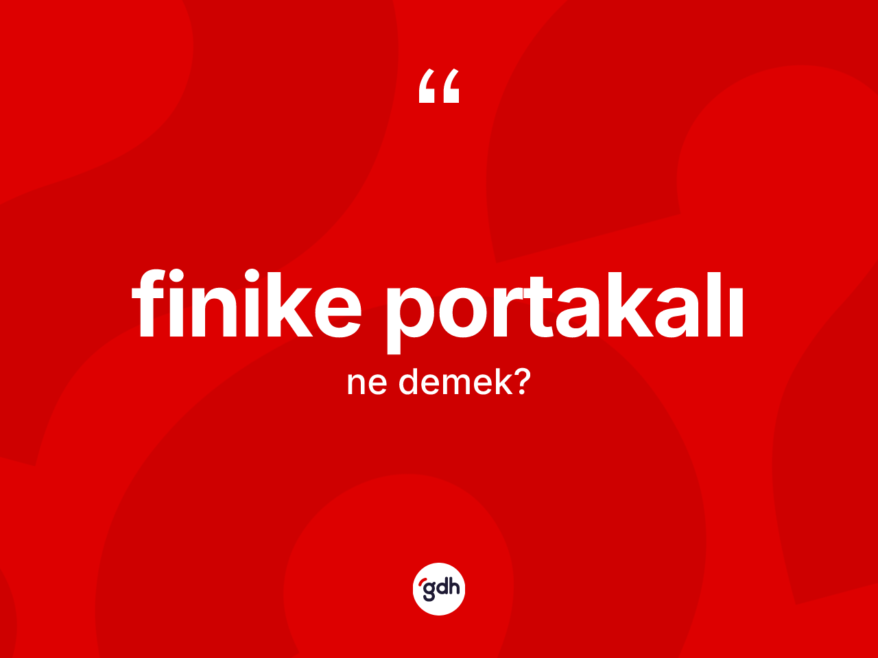 Finike portakalı ne anlama gelir? Finike portakalının TDK'ya göre anlamı nedir?