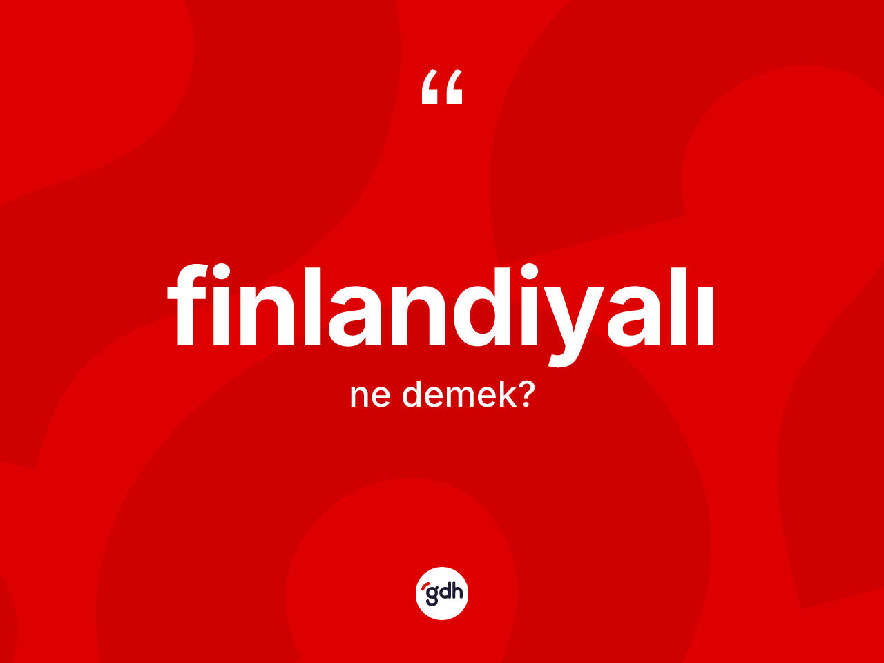 Finlandiyalı kelimesinin sözlükteki tanımı nedir? Finlandiyalı'nın halk arasındaki kullanımı nasıldır?