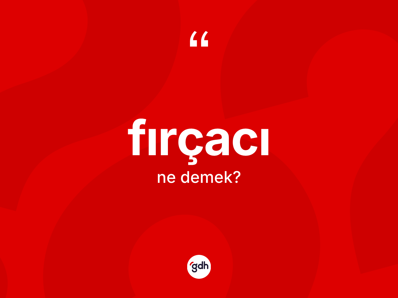 Fırçacı kelimesi ne anlama gelir? Fırçacı kelimesinin özellikleri nelerdir?