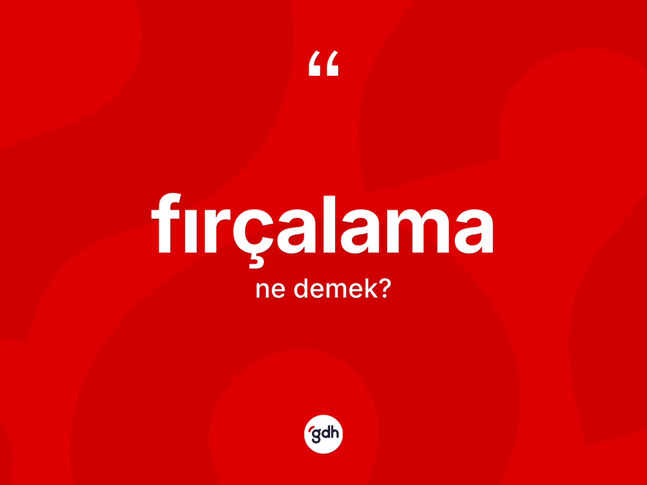 Fırçalama kelimesinin tanımı nedir? Fırçalama kelimesinin TDK anlamı nedir?