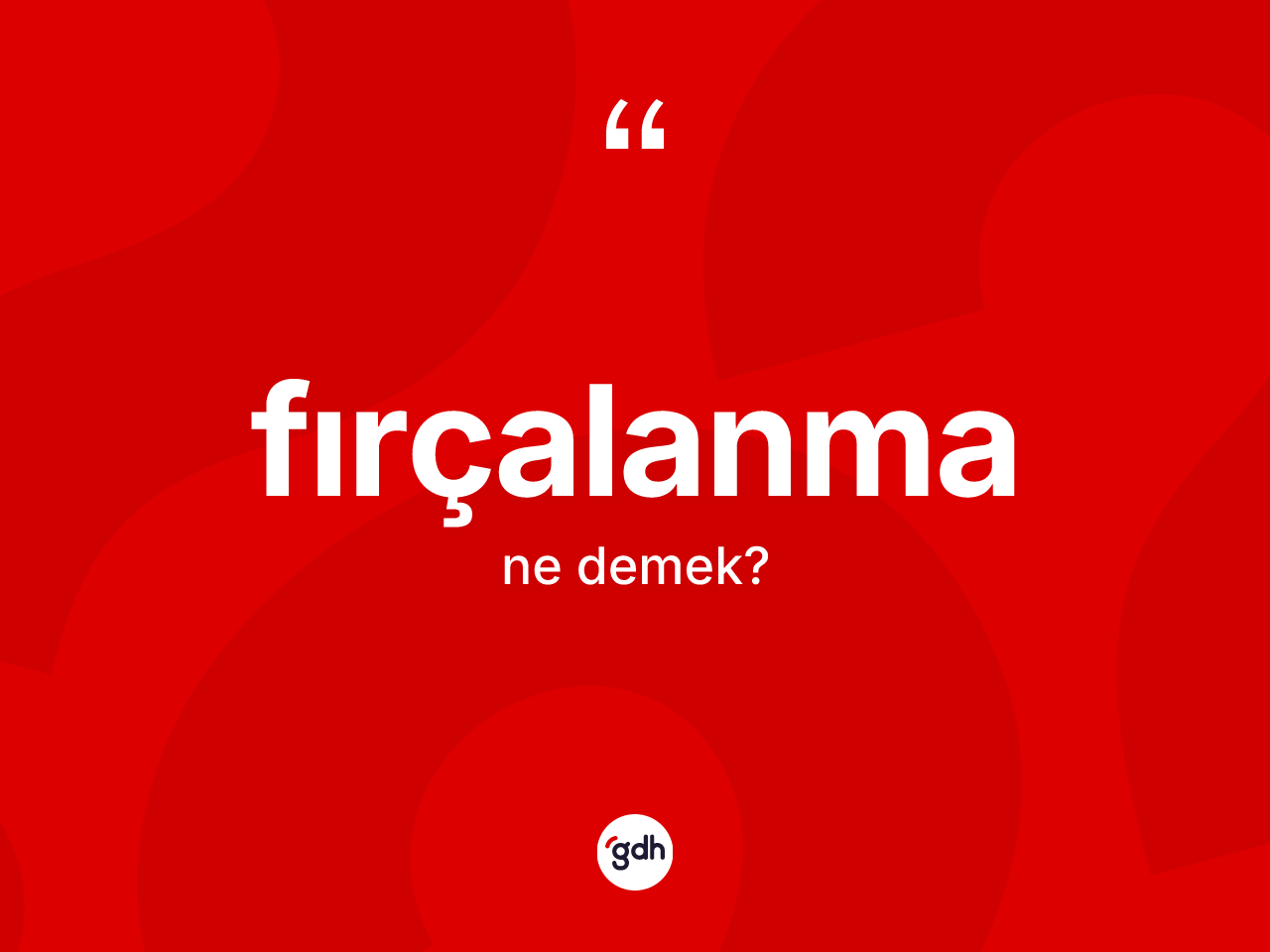Fırçalanma kelimesi ne demek? Fırçalanmanın sözlükteki anlamı nedir?