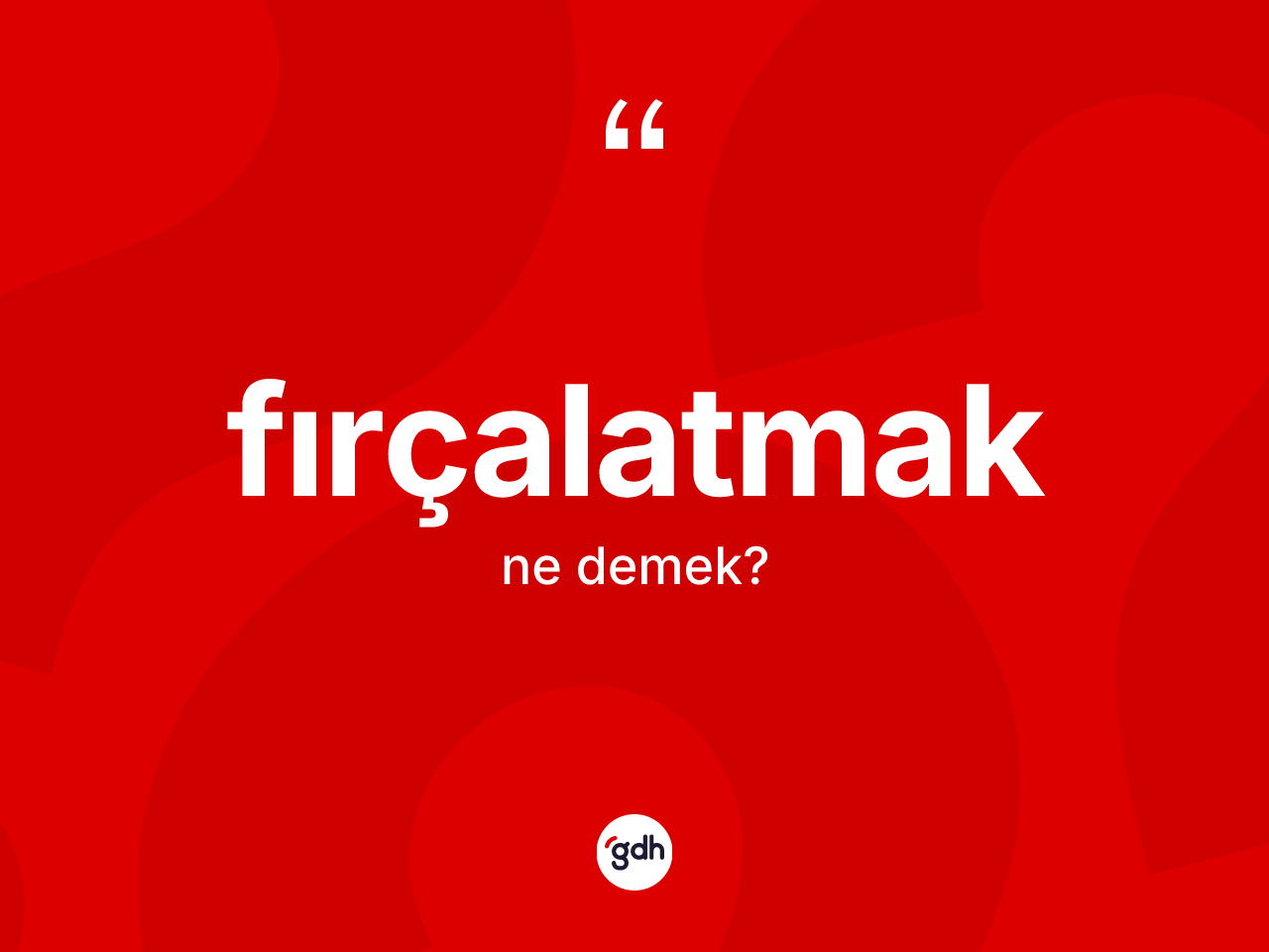 Fırçalatmak kelimesinin sözlükteki tanımı nedir? Fırçalatmak kelimesinin özellikleri nelerdir?