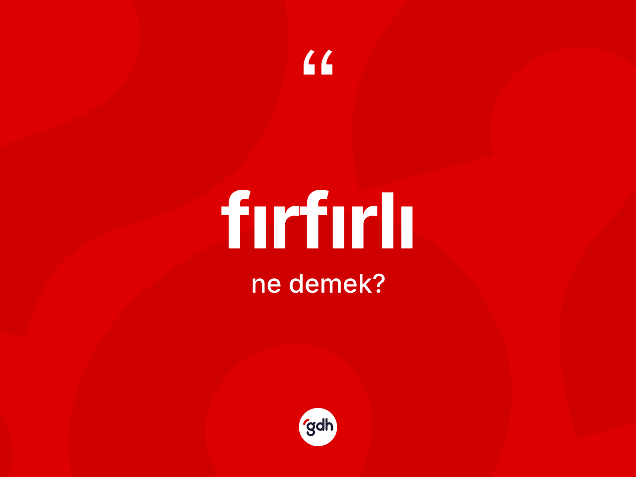 Fırfırlı kelimesinin tanımı nedir? Fırfırlı kelimesinin özellikleri nelerdir?