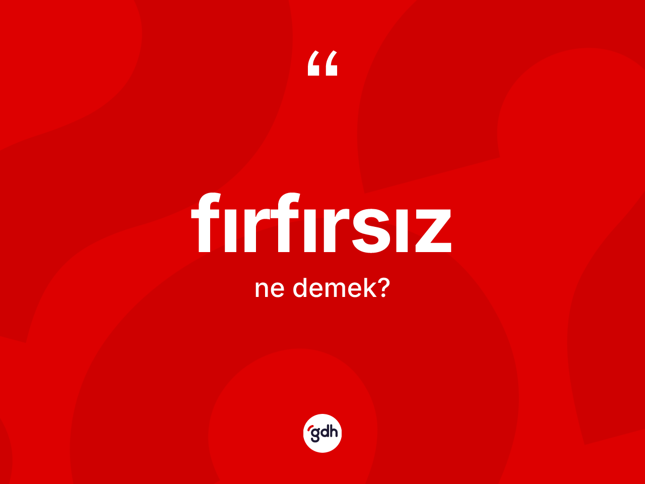 Fırfırsız ne anlama gelir? Fırfırsız kelimesinin özellikleri nelerdir?