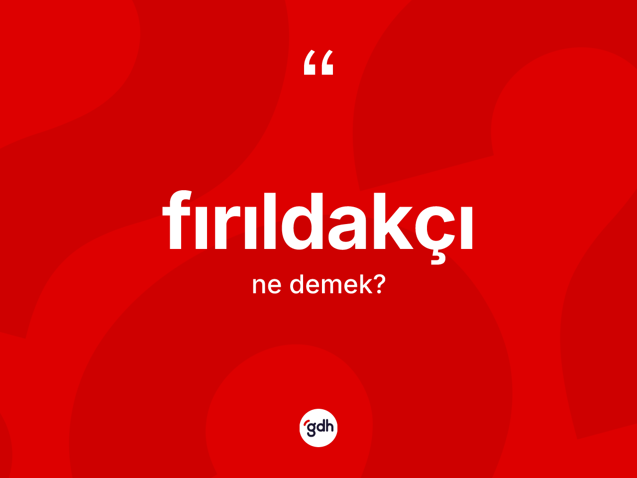Fırıldakçı kelimesinin tanımı nedir? Fırıldakçının kısaca tanımı nedir?