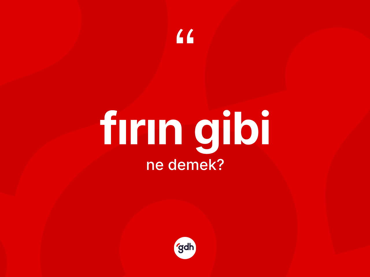 Fırın gibi ifadesi nedir? Fırın gibi ifadesinin kaç farklı anlamı var?