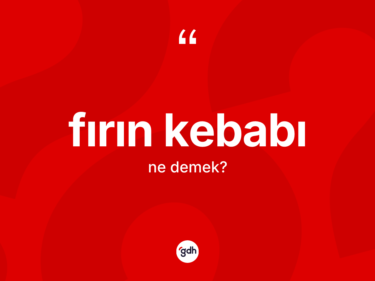 Fırın kebabı kelimesinin anlamı nedir? Fırın kebabının TDK'ya göre anlamı nedir?
