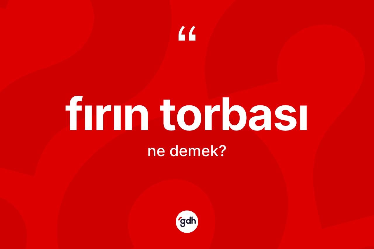 Fırın torbası kelimesinin tanımı nedir?