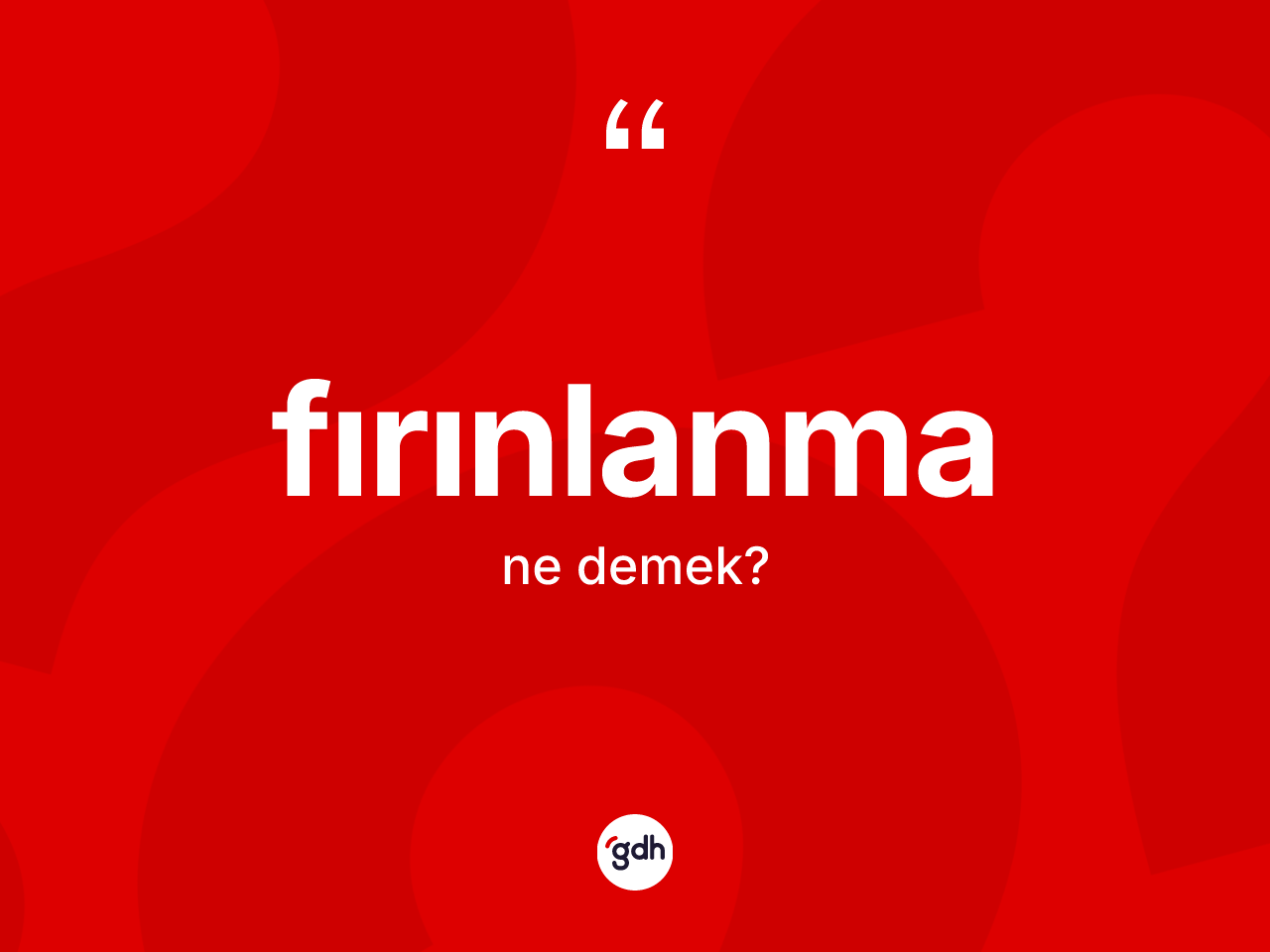 Fırınlanma nedir? Fırınlanmanın sözlükteki anlamı nedir?