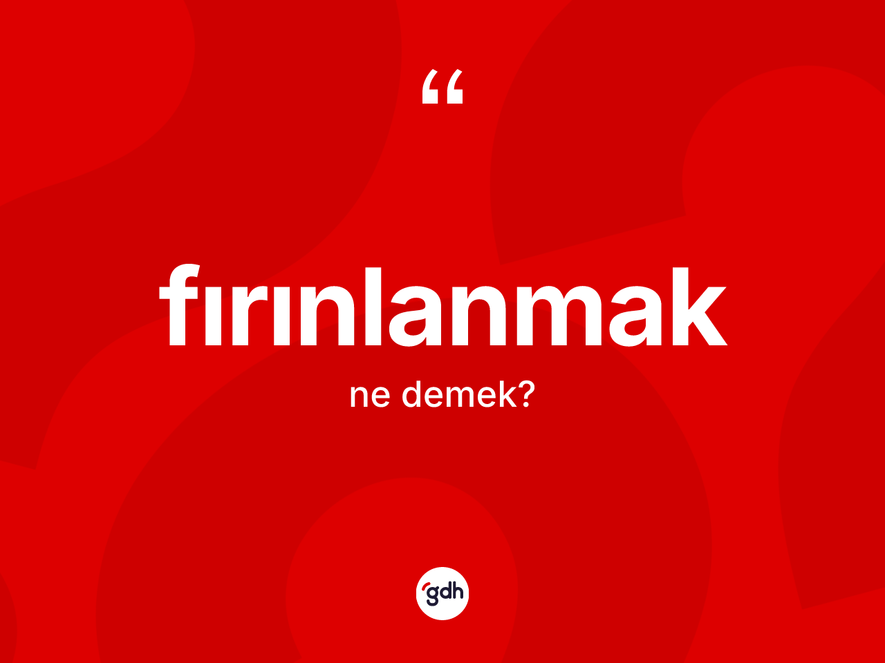 Fırınlanmak kelimesinin anlamı nedir? Fırınlanmağın kısaca tanımı nedir?