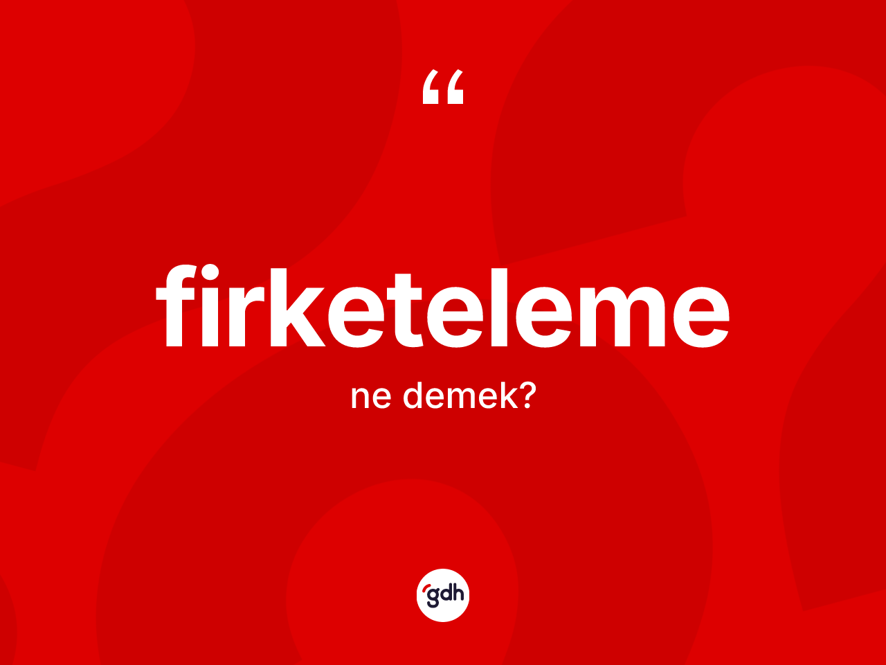 Firketeleme kelimesinin tanımı nedir? Firketelemenin TDK'ya göre anlamı nedir?