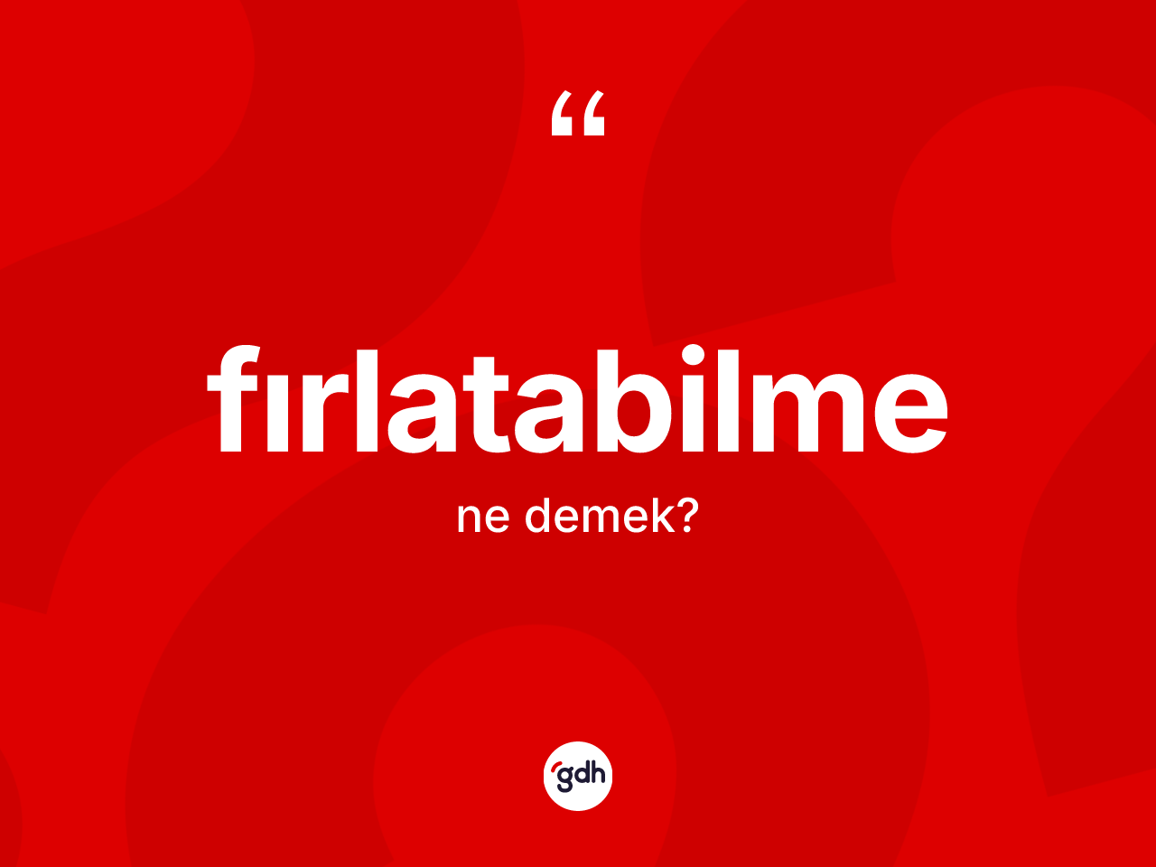 Fırlatabilme ne anlama gelir? Fırlatabilmenin halk arasındaki kullanımı nasıldır?