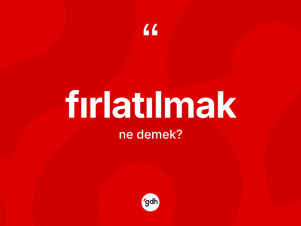 Fırlatılmak kelimesi ne anlama gelir? Fırlatılmağın halk arasındaki kullanımı nasıldır?
