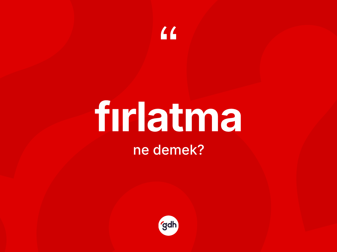Fırlatma ne anlama gelir? Fırlatmanın TDK'ya göre anlamı nedir?