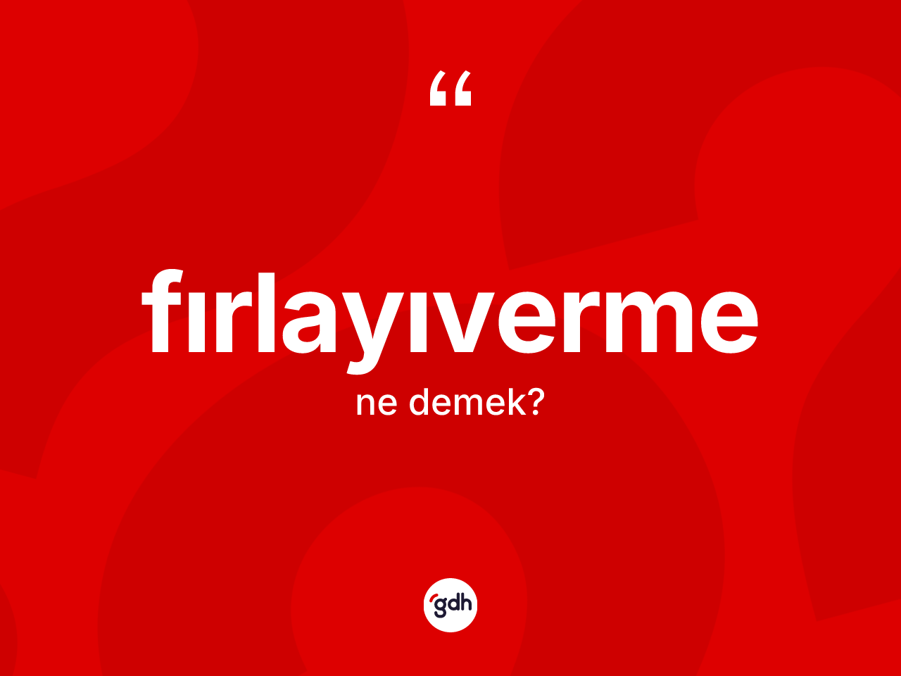 Fırlayıverme ne demek? Fırlayıverme kelimesinin özellikleri nelerdir?