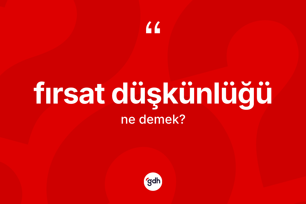 Fırsat düşkünlüğü kelimesi ne anlama gelir? Fırsat düşkünlüğü kelimesinin özellikleri nelerdir?