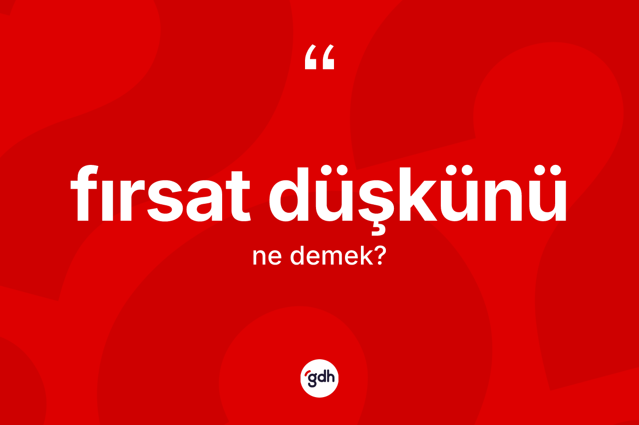 Fırsat düşkünü kelimesinin tanımı nedir? Fırsat düşkünü kelimesinin TDK'ya göre açıklaması nedir?