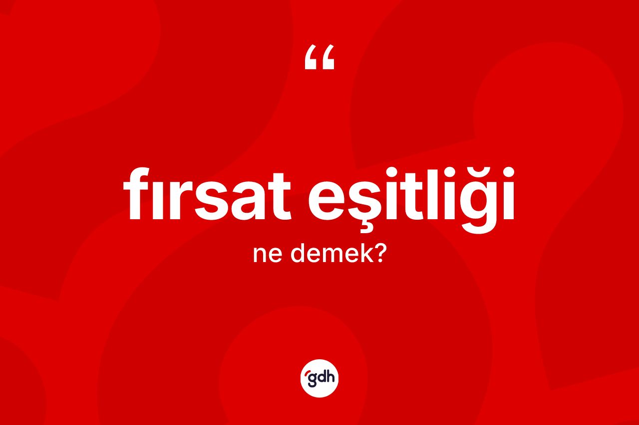 Fırsat eşitliği kelimesi ne demek? Fırsat eşitliğinin kısaca tanımı nedir?