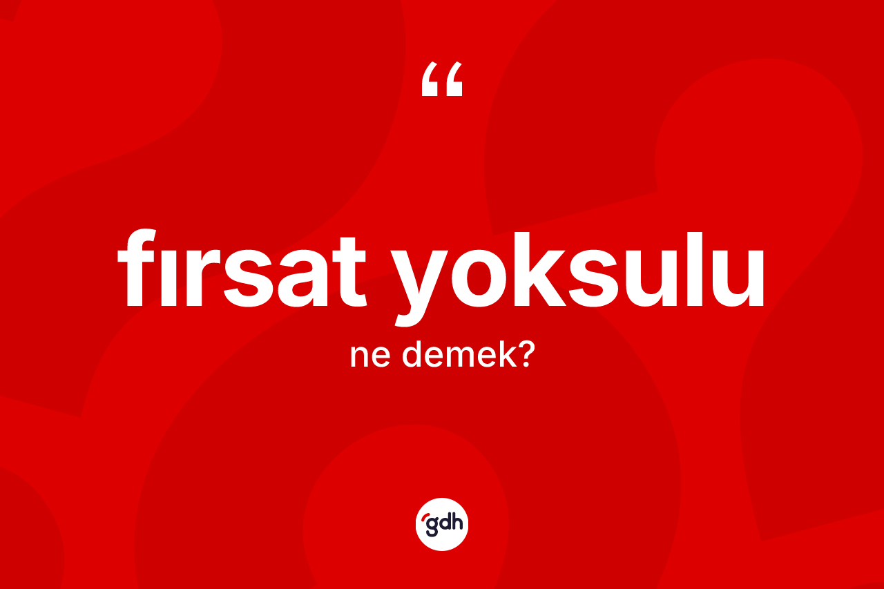 Fırsat yoksulu kelimesinin tanımı nedir? Fırsat yoksulunun halk arasındaki kullanımı nasıldır?