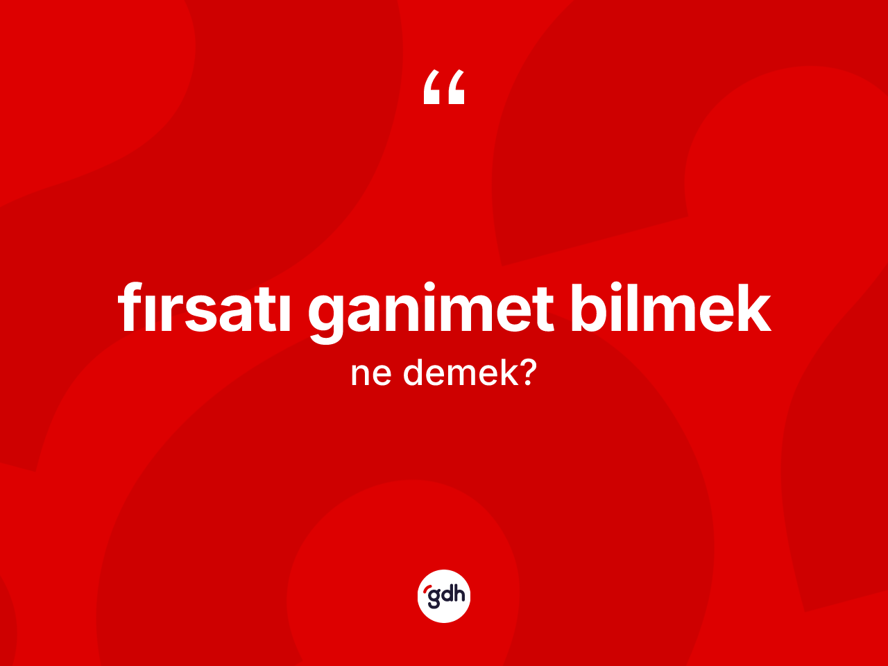 Fırsatı ganimet bilmek sözü neyi anlatır? Fırsatı ganimet bilmek ifadesinin TDK'ya göre açıklaması nedir?