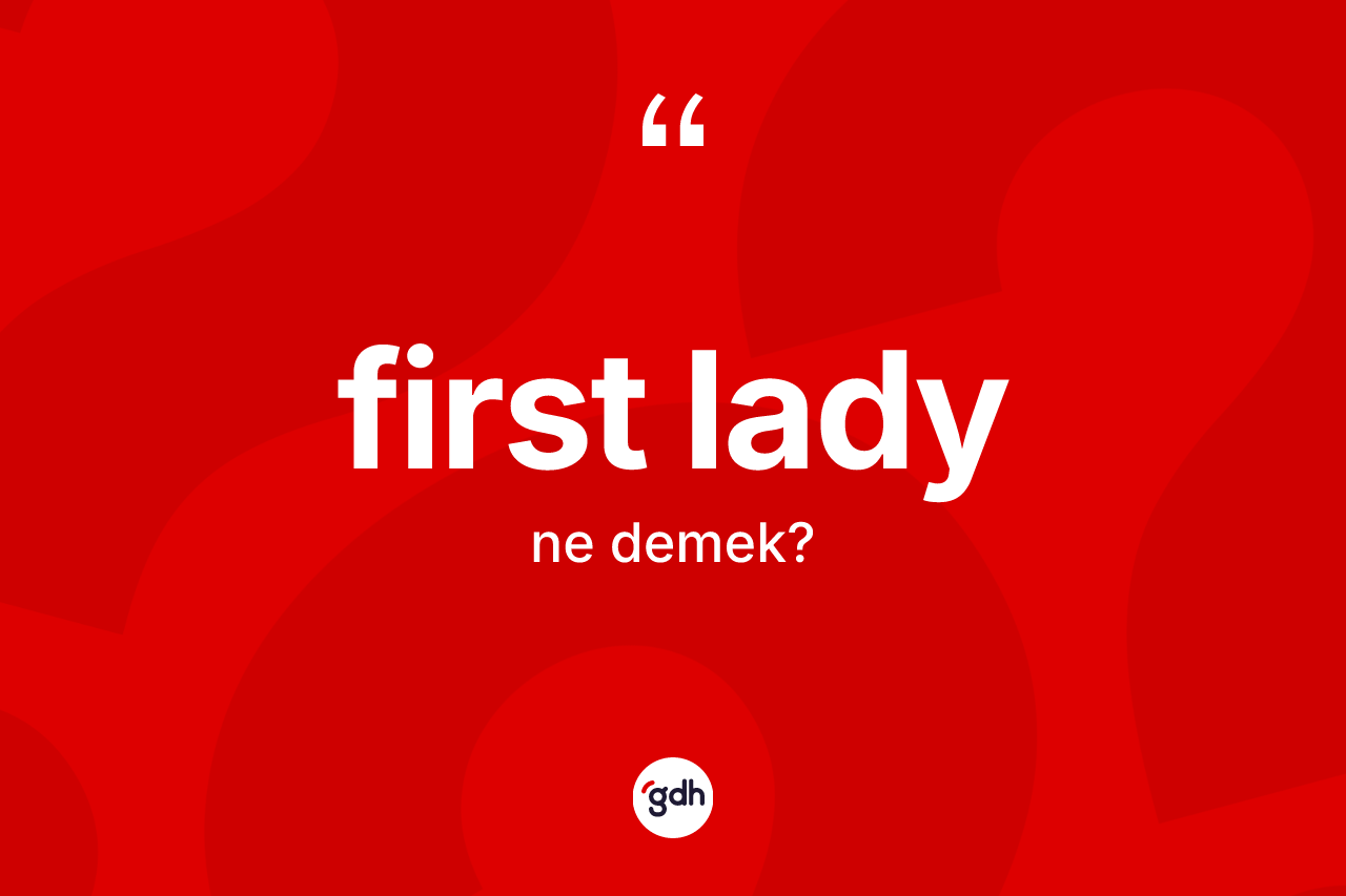 First lady kelimesinin sözlükteki tanımı nedir?
