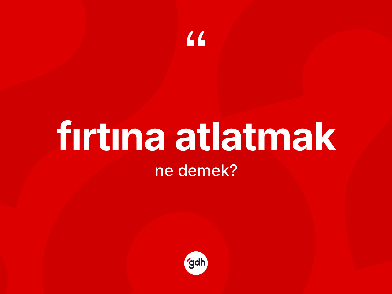 Fırtına atlatmak ifadesi ne demek? Fırtına atlatmak ifadesi nerede kullanılır?