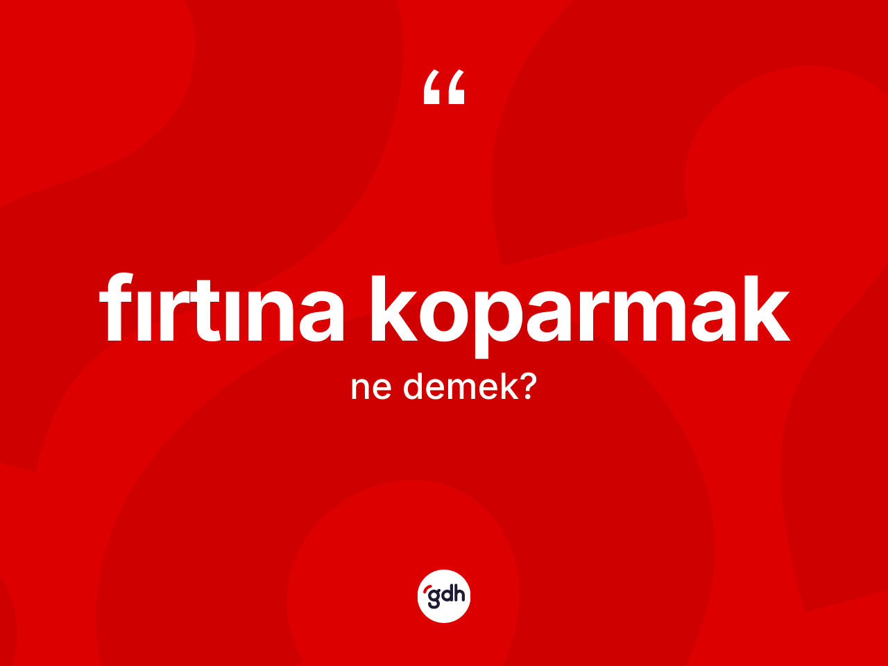 Fırtına koparmak nedir? Fırtına koparmak sözünün TDK açıklaması nedir?