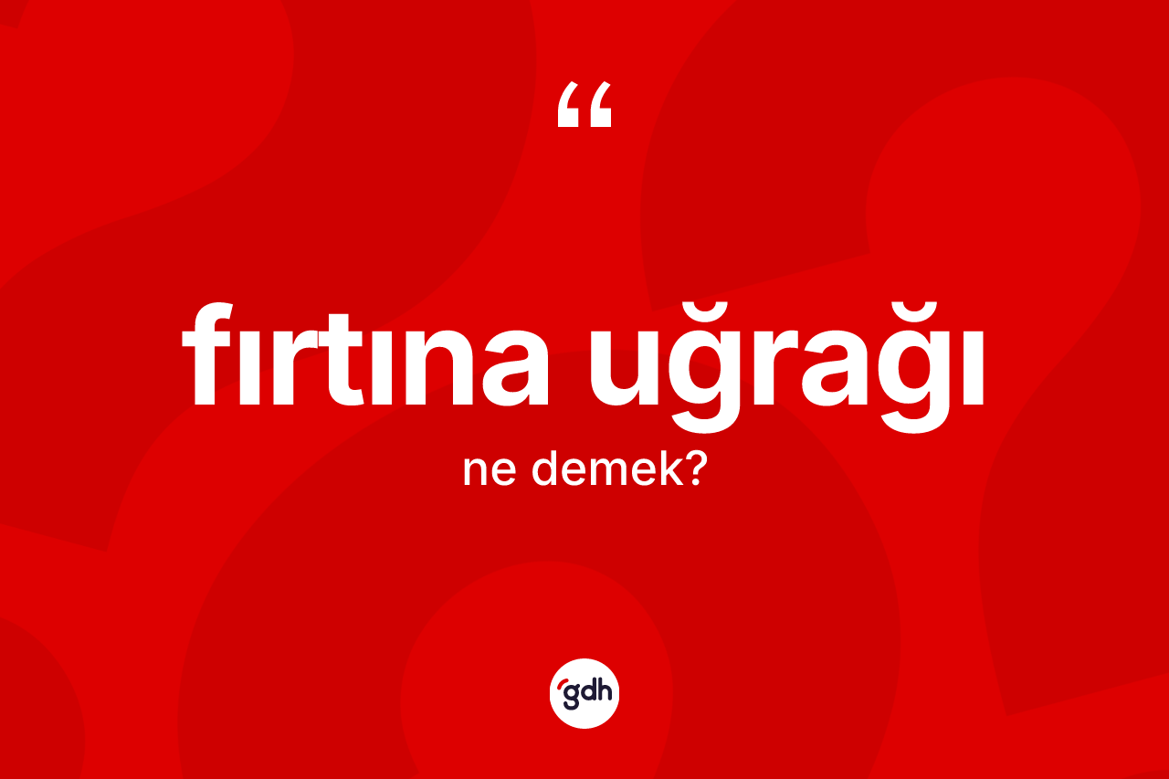 Fırtına uğrağı kelimesinin tanımı nedir?