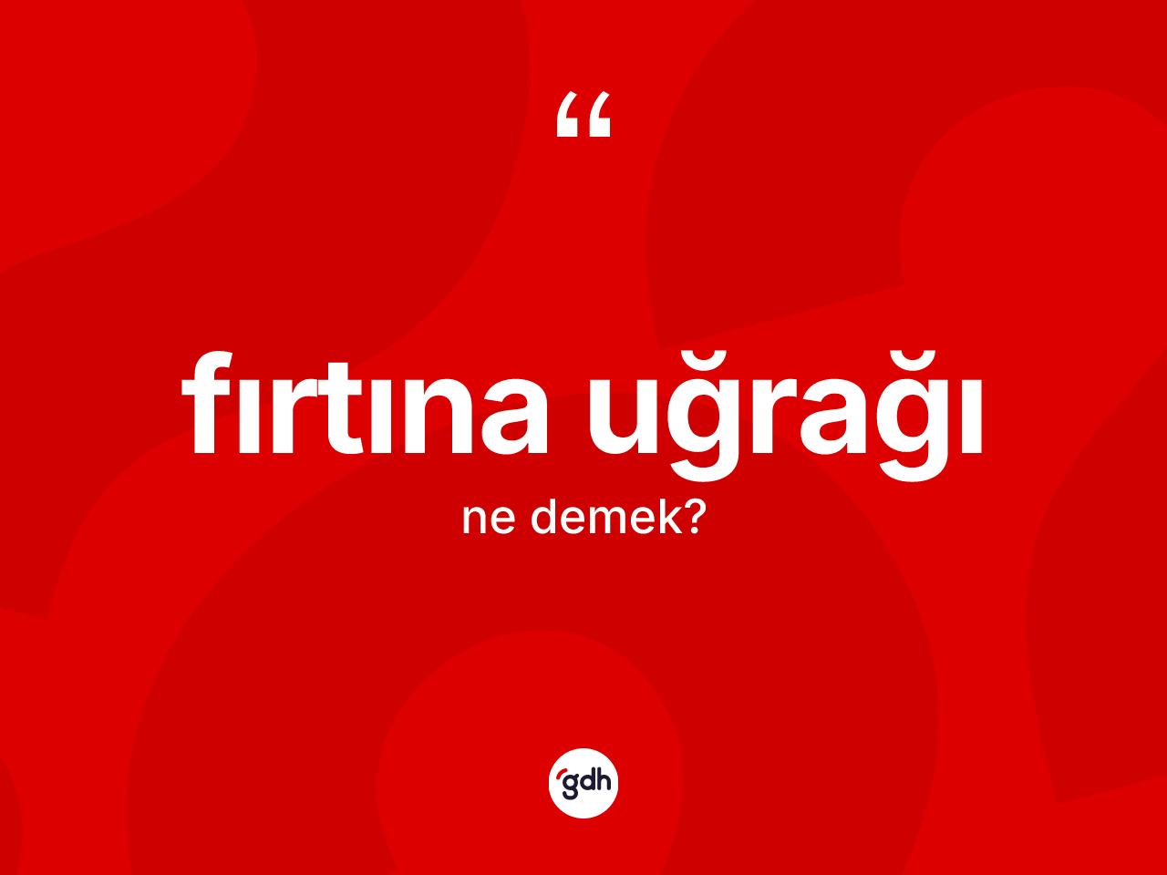 Fırtına uğrağı kelimesinin tanımı nedir? Fırtına uğrağının TDK'ya göre anlamı nedir?