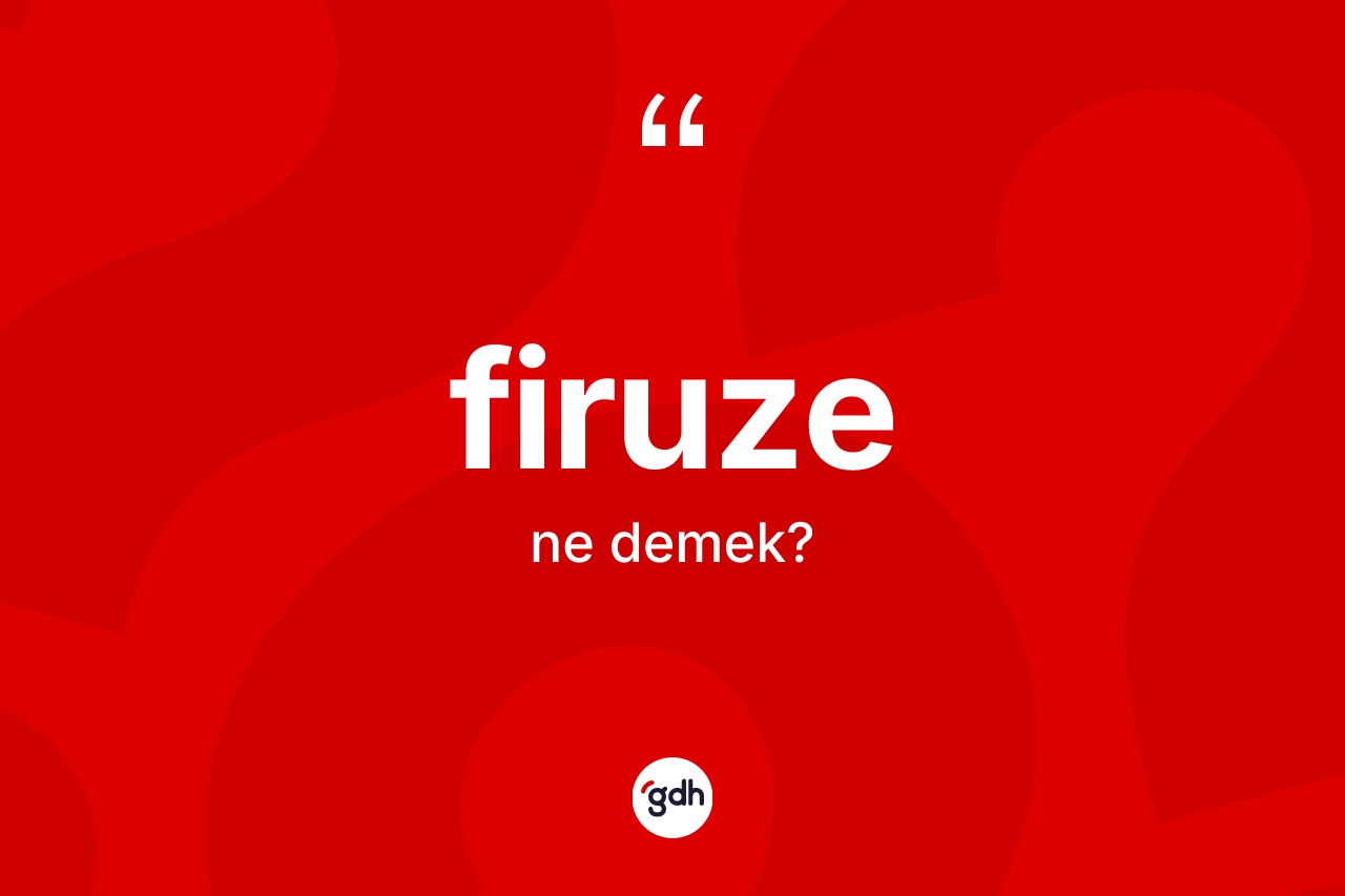 Firuze kelimesinin tanımı nedir?