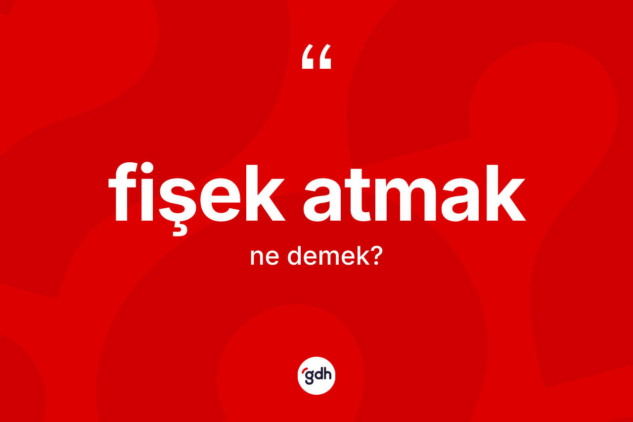 Fişek atmak ifadesinin anlamı nedir? Fişek atmak ifadesinin kaç farklı anlamı var?