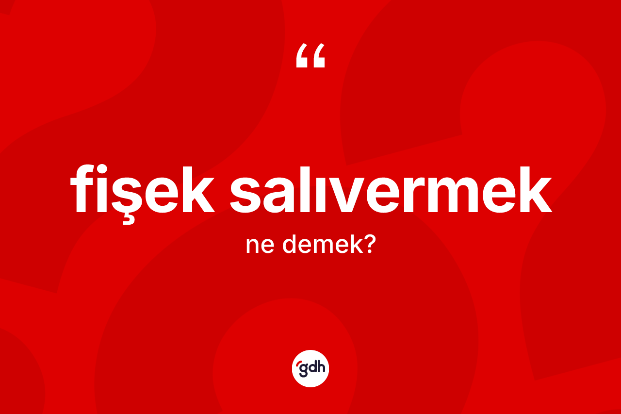 Fişek salıvermek ifadesinin tanımı nedir? Fişek salıvermek sözünün TDK anlamı nedir?