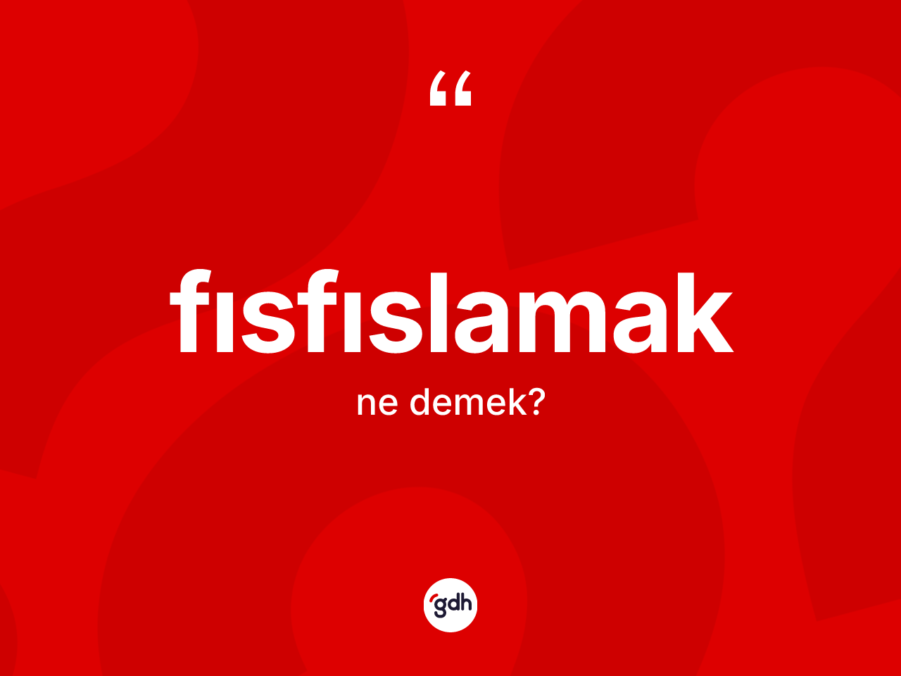 Fısfıslamak kelimesi ne anlama gelir? Fısfıslamak kelimesinin özellikleri nelerdir?