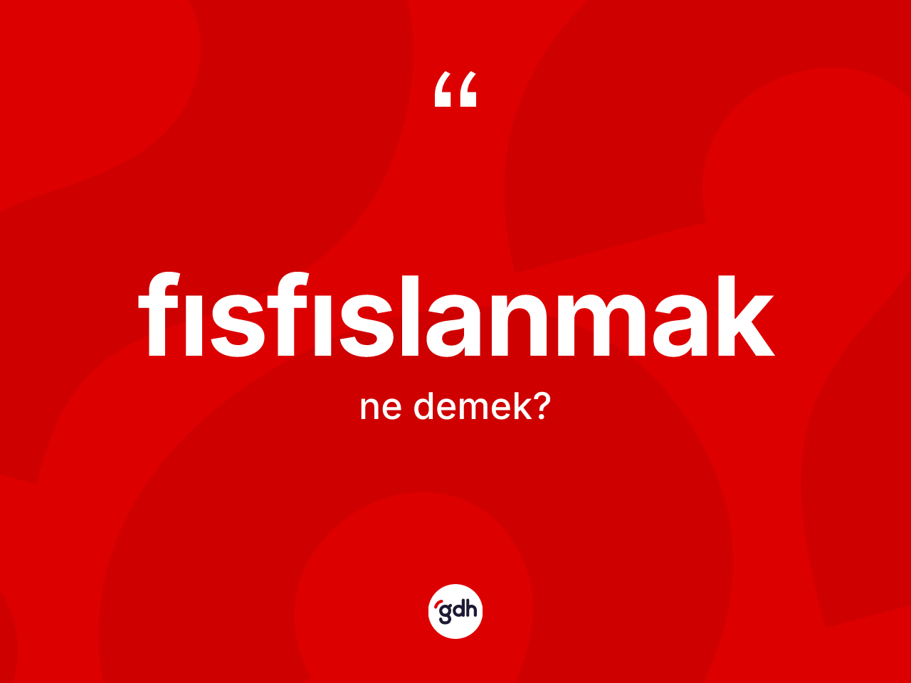 Fısfıslanmak ne demek? Fısfıslanmağın kısaca tanımı nedir?